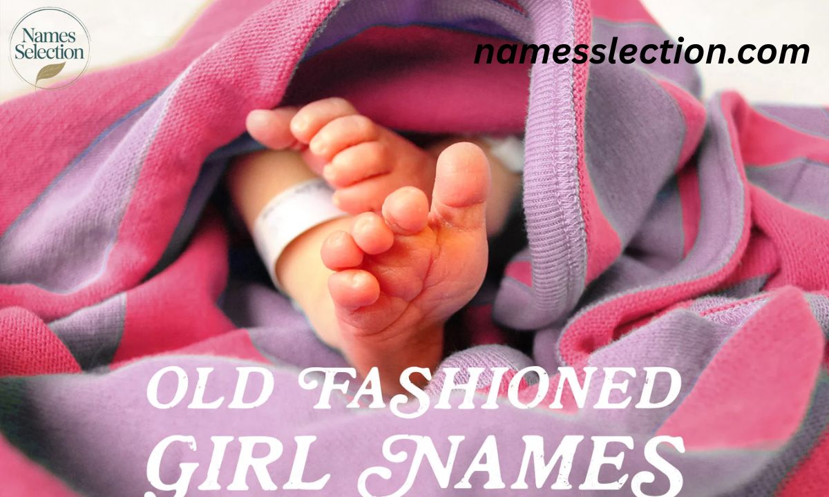 The Enduring Charm of Old Fashioned Girls Names: 300 Vintage Gems That Whisper Elegance and Strength