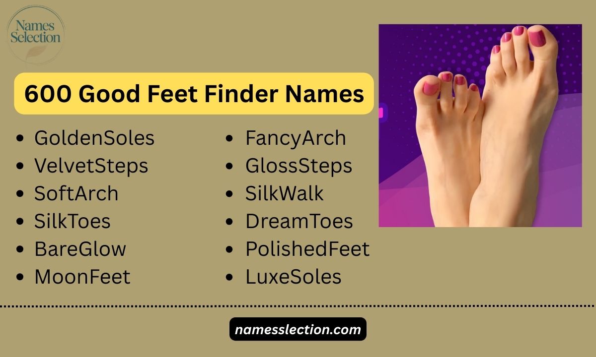 600 Good Feet Finder Names: A Compelling List for Every Style