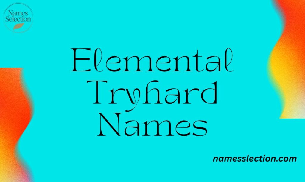 Elemental Tryhard Names
