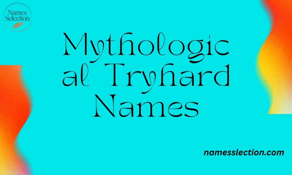 Mythological Tryhard Names