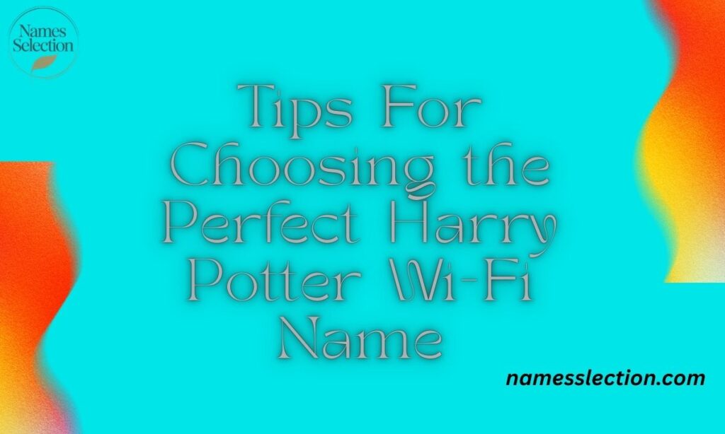 Tips For Choosing the Perfect Harry Potter Wi-Fi Name