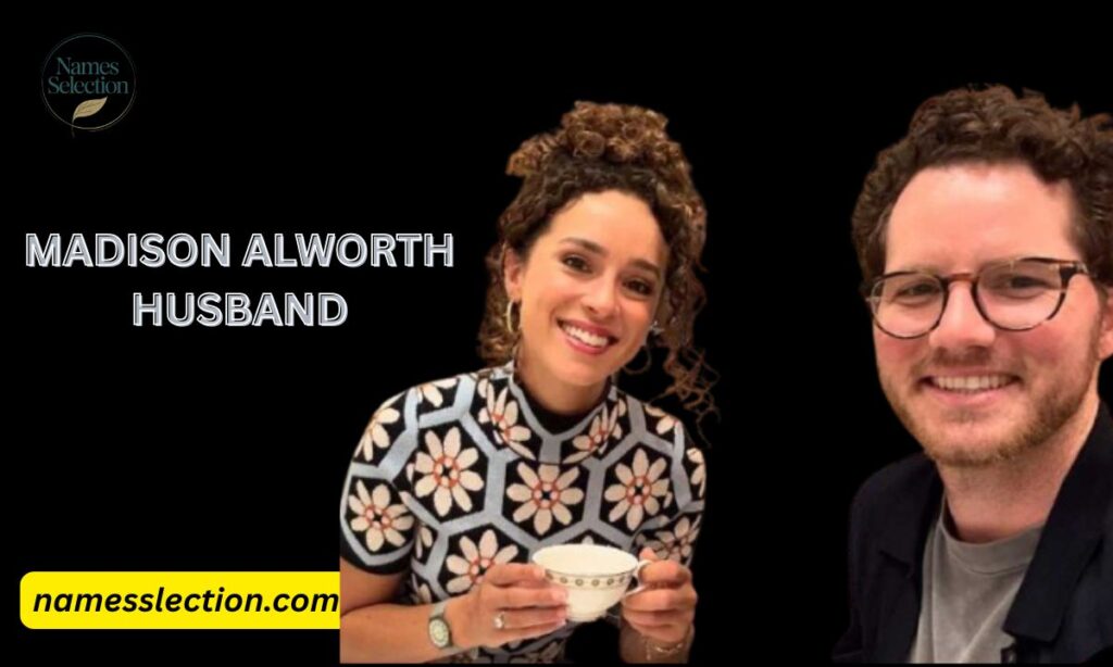 WHO IS MADISON ALWORTH HUSBAND?