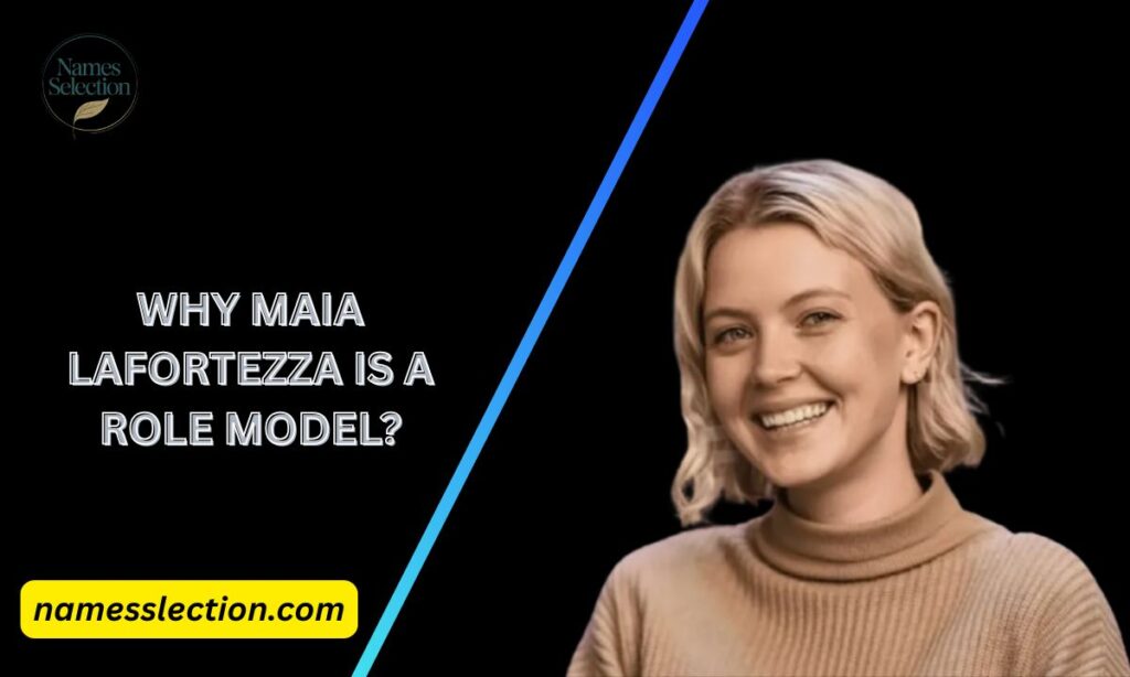 Why Maia Lafortezza is a Role Model?