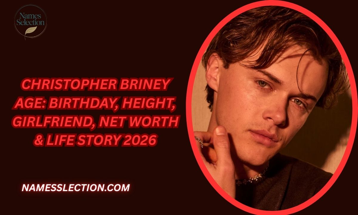 Christopher Briney Age: Birthday, Height, Girlfriend, Net Worth & Life Story 2026