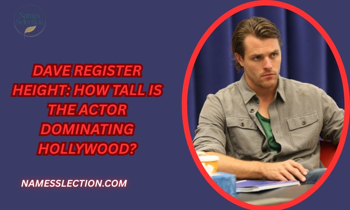 Dave Register Height: How Tall Is the Actor Dominating Hollywood?