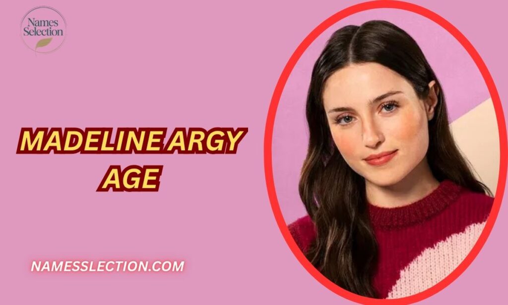 Madeline Argy Age