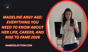 Madeline Argy Age: Everything You Need to Know About Her Life, Career, and Rise to Fame 2026