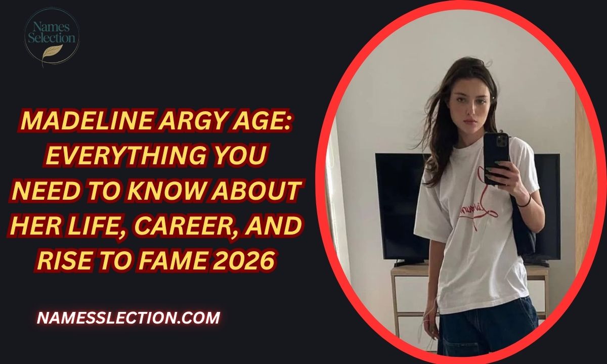 Madeline Argy Age: Everything You Need to Know About Her Life, Career, and Rise to Fame 2026