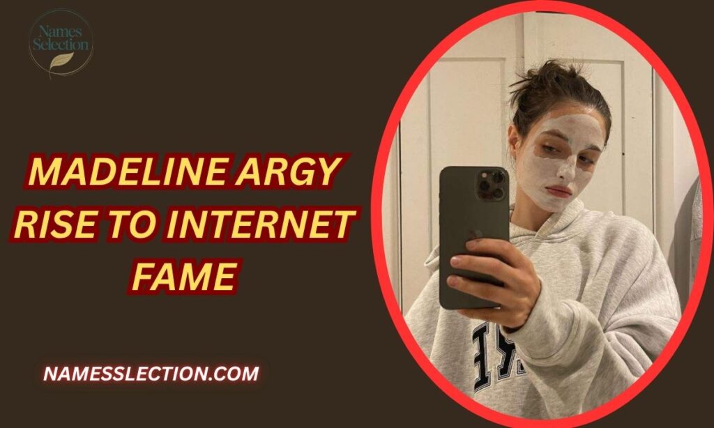 Madeline Argy Rise to Internet Fame